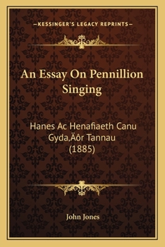 An Essay On Pennillion Singing: Hanes Ac Henafiaeth Canu Gyda'r Tannau