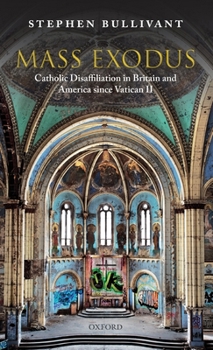Hardcover Mass Exodus: Catholic Disaffiliation in Britain and America Since Vatican II Book