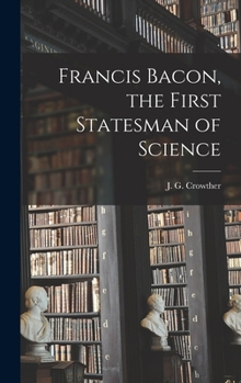 Hardcover Francis Bacon, the First Statesman of Science Book