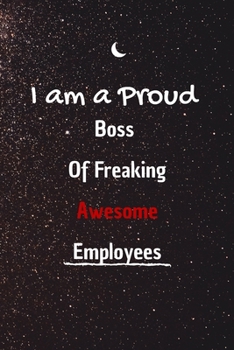 Paperback I Am a Proud Boss of Freaking Awesome Employees.: 100 pages 6*9 Blank Lined Notebook Snarky Sarcastic Gag Gift for Women and Men/Notebook Quotes/ Note Book