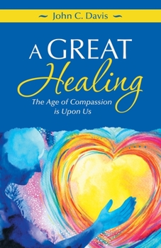 Paperback A Great Healing: The Age of Compassion Is Upon Us Book