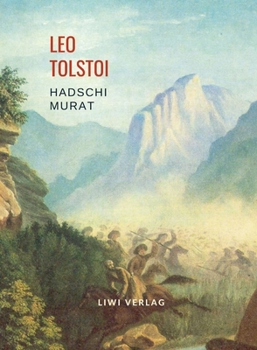 Leo Tolstoi: Hadschi Murat. Vollständige Neuausgabe (German Edition)