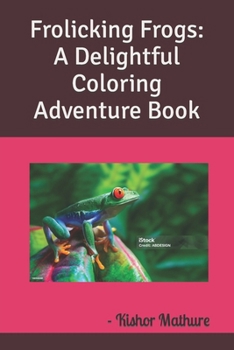 Paperback Frolicking Frogs: A Delightful Coloring Adventure Book