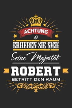 Achtung Erheben Sie sich Seine Majestät Robert Betritt den Raum: Namensgeschenk Notizbuch liniert DIN A5 - 120 Seiten für Notizen, Zeichnungen, ... Schreibheft Planer Tagebuch (German Edition)