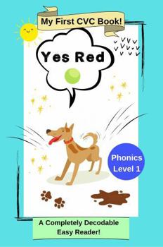Yes Red: My First CVC Book: Phonics Level 1: A Completely Decodable Easy Reader (My First CVC Ladder Book)