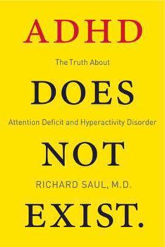 Hardcover ADHD Does Not Exist: The Truth about Attention Deficit and Hyperactivity Disorder Book