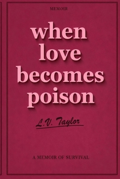 Paperback When Love Becomes Poison: A Memoir of Survival Book