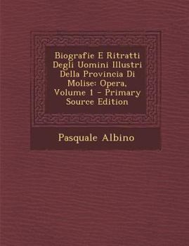 Paperback Biografie E Ritratti Degli Uomini Illustri Della Provincia Di Molise: Opera, Volume 1 [Italian] Book