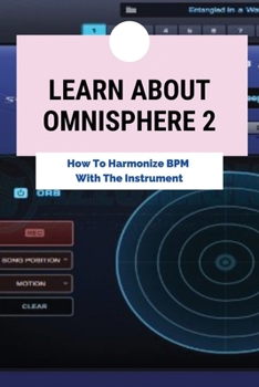 Paperback Learn About Omnisphere 2: How To Harmonize BPM With The Instrument: Learn About Serum Book