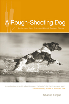 Paperback Rough-Shooting Dog: Reflections from Thick and Uncivil Sorts of Places Book