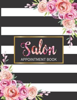 Salon Appointment Book: Monthly, Weekly and Daily Planner for Salons, Hair Stylists, Nail Technicians, Estheticians, Makeup Artists and more! Beautiful modern striped floral design!