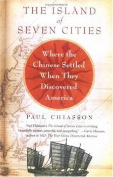 Hardcover The Island of Seven Cities: The Discovery of a Lost Chinese Settlement in North America Book