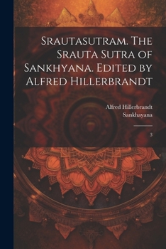 Srautasutram. The Srauta sutra of Sankhyana. Edited by Alfred Hillerbrandt: 3