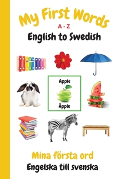 Paperback My First Words A - Z English to Swedish: Bilingual Learning Made Fun and Easy with Words and Pictures Book