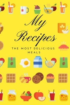 Paperback My recipes the most delicious meals: Your collection of all the recipes, notebook (110 Pages, Yellow, 6 x 9) Book
