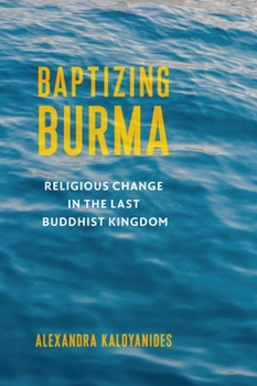 Paperback Baptizing Burma: Religious Change in the Last Buddhist Kingdom Book