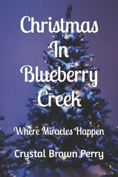 Christmas In Blueberry Creek: Where Miracles Happen B0CM1KH2PQ Book Cover