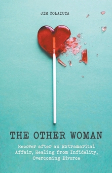 Paperback The Other Woman Recover after an Extramarital Affair, Healing from Infidelity, Overcoming Divorce Book