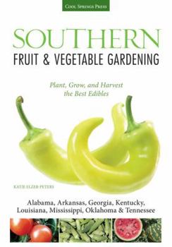 Paperback Southern Fruit & Vegetable Gardening: Plant, Grow, and Harvest the Best Edibles Book