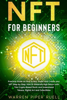 Paperback NFT for Beginners: Practical Guide on How to Buy, Invest and Create your NFT Step-by-Step. How to Generate High Return with This Crypto-Based Stock and Understand Tokens, Digital Art and Collectibles Book