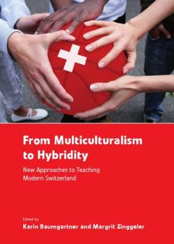Hardcover From Multiculturalism to Hybridity: New Approaches to Teaching Modern Switzerland Book