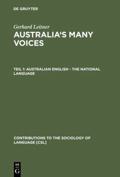 Australia's Many Voices: Australian English--the National Language (Contributions to the Sociology of Language) - Book #90 of the Contributions to the Sociology of Language [CSL]