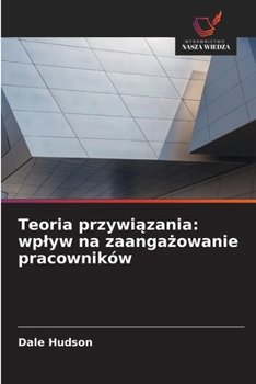 Paperback Teoria przywi&#261;zania: wplyw na zaanga&#380;owanie pracowników [Polish] Book
