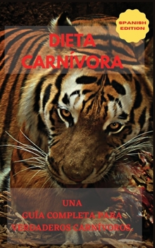Hardcover Dieta Carn?vora: Una Gu?a Completa Para Verdaderos Carn?voros. [Spanish] Book