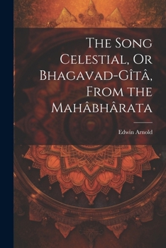 Paperback The Song Celestial, Or Bhagavad-Gîtâ, From the Mahâbhârata Book