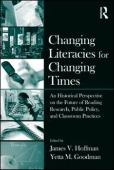 Paperback Changing Literacies for Changing Times: An Historical Perspective on the Future of Reading Research, Public Policy, and Classroom Practices Book