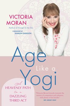 Paperback Age Like a Yogi: A Heavenly Path to a Dazzling Third ACT Book