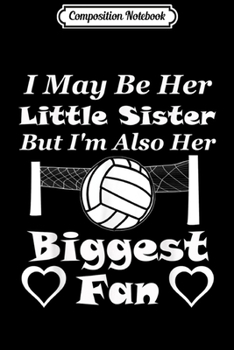 Paperback Composition Notebook: I May Be Her Little Sister Biggest Fan Volleyball Journal/Notebook Blank Lined Ruled 6x9 100 Pages Book