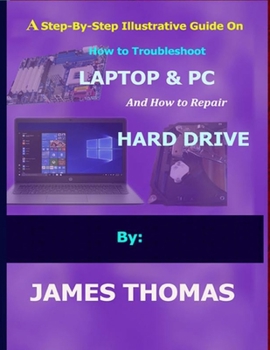 Paperback A step-by-step illustrative guide on how to troubleshoot Laptop and Pc: And how to repair hard drive Book