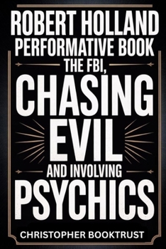 Paperback Robert Holland Performative Book: The FBI, CHASING EVIL and involving Psychics Book