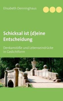 Paperback Schicksal ist (d)eine Entscheidung: Denkanstöße und Lebenseindrücke in Gedichtform [German] Book