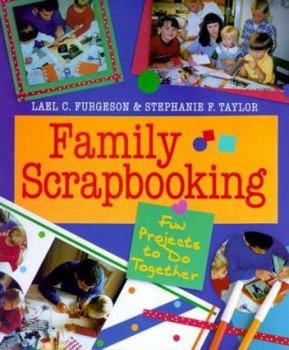 Hardcover Family Scrapbooking: Fun Projects to Do Together Book