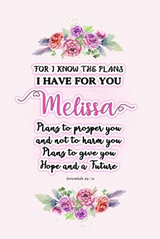 I know the plans I have for you Melissa: Jeremiah 29:11 - Personalized Name notebook / Journal: Name gifts for girls and women: School College Graduation gifts for students (blank lined Custom Journal