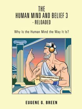 Paperback The Human Mind and Belief 3 - Reloaded: Why Is the Human Mind the Way It Is? Book