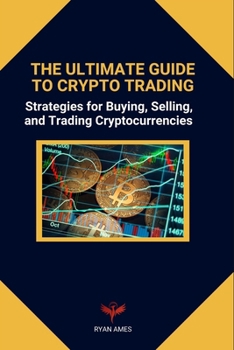Paperback The Ultimate Guide to Crypto Trading: Strategies for Buying, Selling, and Trading Cryptocurrencies Book