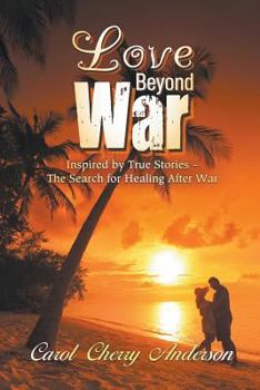 Paperback Love Beyond War: Inspired by True Stories - The Search for Healing After War Book