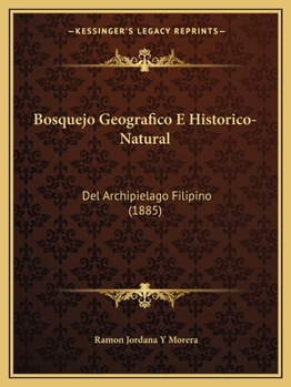 Paperback Bosquejo Geografico E Historico-Natural: Del Archipielago Filipino (1885) [Spanish] Book