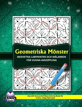 Paperback Geometriska mönster Medvetna labyrinter och målarbok för vuxna avkoppling: Storstilt Stressrelief Maze Activity Book för vuxna, roliga hjärnspel [Swedish] Book
