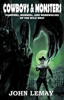 Paperback Cowboys & Monsters: Vampires, Mummies, and Werewolves of the Wild West Book