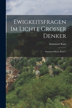 Paperback Ewigkeitsfragen im Lichte grosser Denker: Immanuel Kant, Band 1 [German] Book
