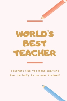 World's Best Teacher: Thank You: Retirement/Year End Gift (Inspirational Notebooks for Teachers) Perfect For Teacher Appreciation, Christmas Gift For Teachers
