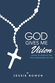 Paperback God Gives Me Vision: Learn to Receive the True Abundance of God: Learn to Accept Book