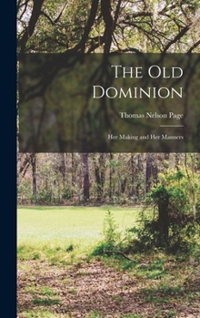 Hardcover The Old Dominion; her Making and her Manners Book