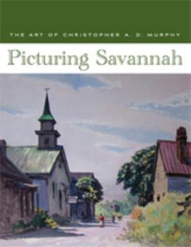 Paperback Picturing Savannah: The Art of Christopher A. D. Murphy Book