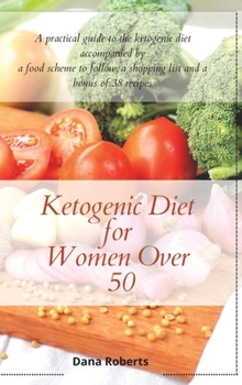Hardcover Ketogenic Diet for Women Over 50: A practical guide to the ketogenic diet accompanied by a food scheme to follow, a shopping list and a bonus of 38 re Book