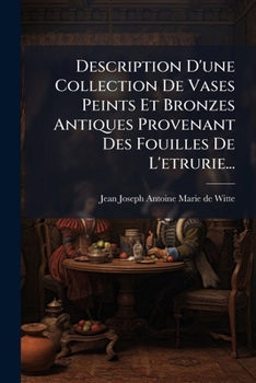 Paperback Description D'une Collection De Vases Peints Et Bronzes Antiques Provenant Des Fouilles De L'etrurie... [French] Book